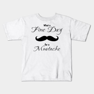 What a fine day for a mustache Kids T-Shirt